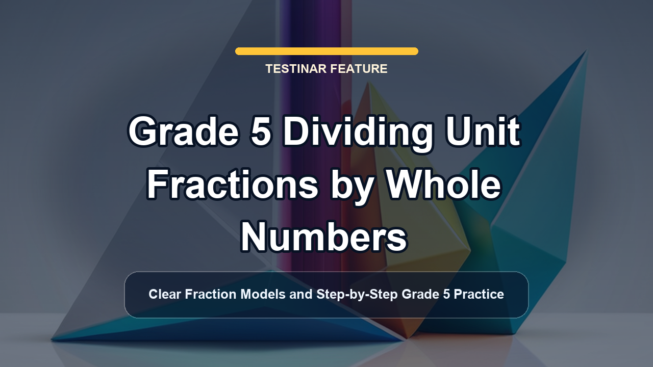 Grade 5 Dividing Unit Fractions by Whole Numbers