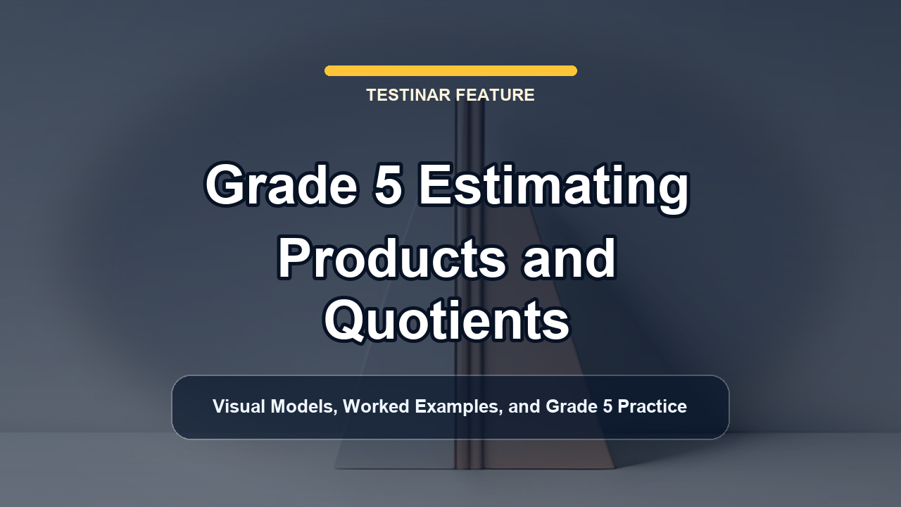 Grade 5 Estimating Products and Quotients