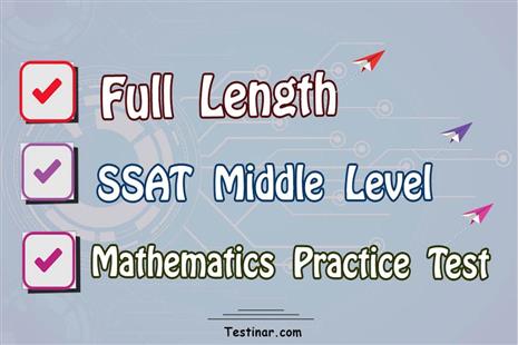 Full Length SSAT Middle Level Mathematics Practice Test