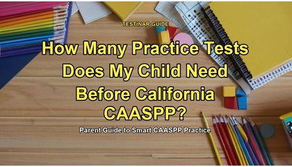 How Many Practice Tests Does My Child Need Before California CAASPP?