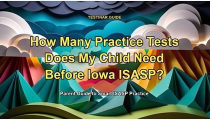 How Many Practice Tests Does My Child Need Before Iowa ISASP?