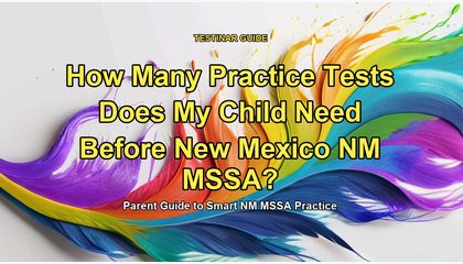 How Many Practice Tests Does My Child Need Before New Mexico NM MSSA?