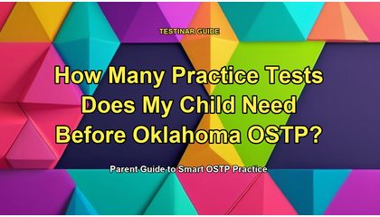How Many Practice Tests Does My Child Need Before Oklahoma OSTP?