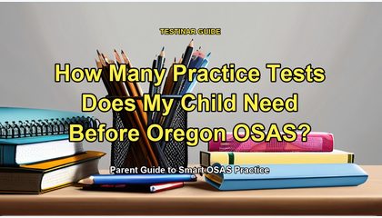 How Many Practice Tests Does My Child Need Before Oregon OSAS?