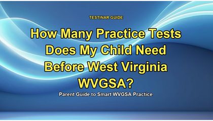 How Many Practice Tests Does My Child Need Before West Virginia WVGSA?