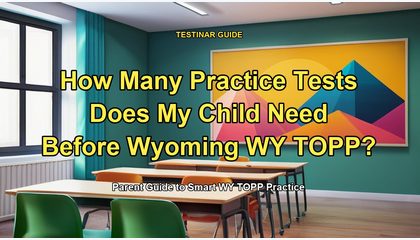 How Many Practice Tests Does My Child Need Before Wyoming WY TOPP?