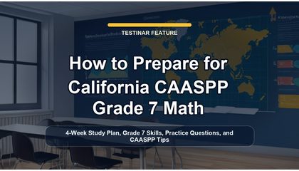 How to Prepare for California CAASPP Grade 7 Math