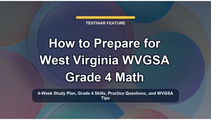 How to Prepare for West Virginia WVGSA Grade 4 Math