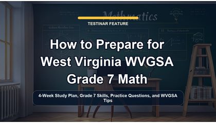 How to Prepare for West Virginia WVGSA Grade 7 Math