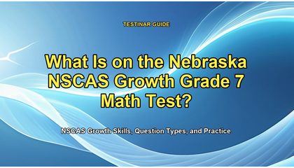 What Is on the Nebraska NSCAS Growth Grade 7 Math Test?