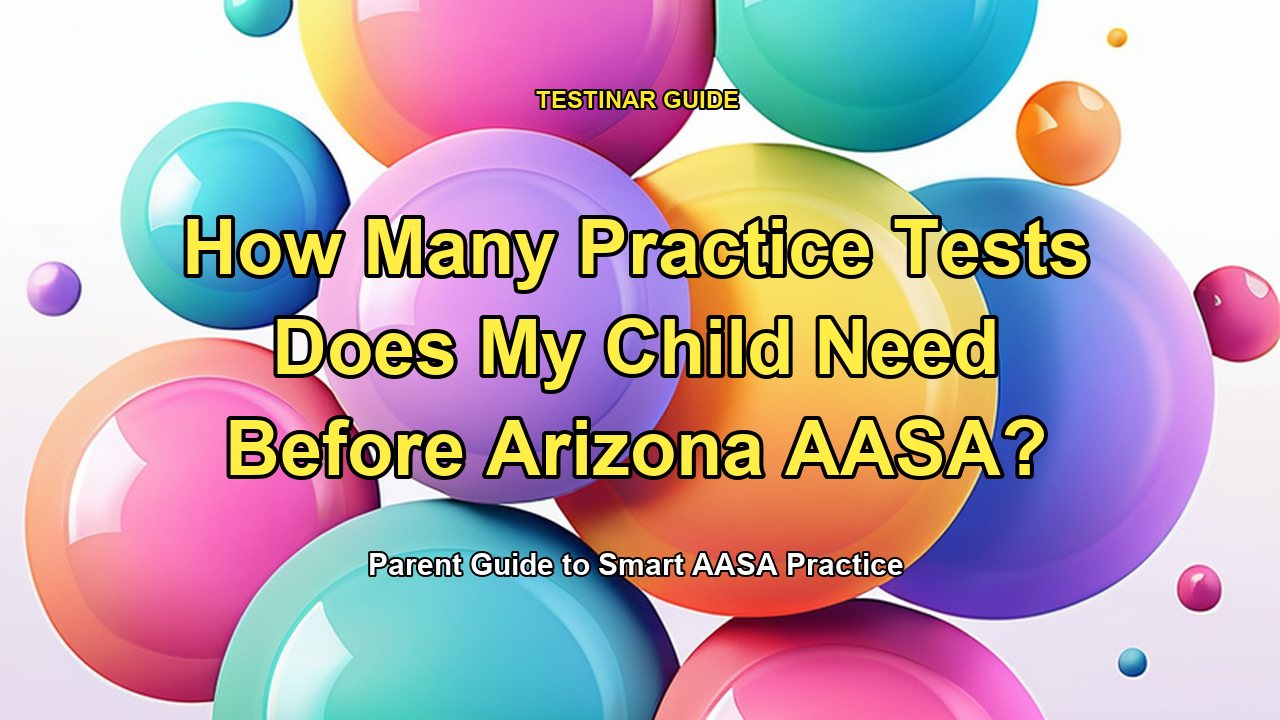 How Many Practice Tests Does My Child Need Before Arizona AASA?
