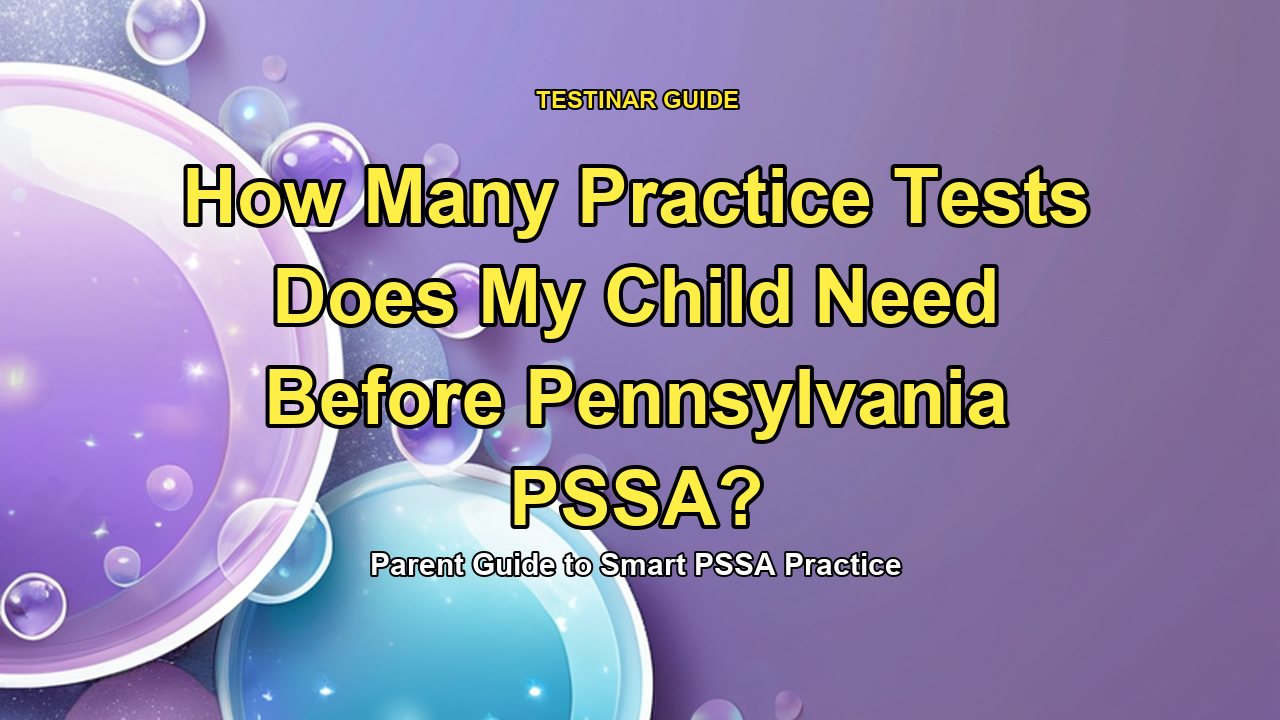 How Many Practice Tests Does My Child Need Before Pennsylvania PSSA?