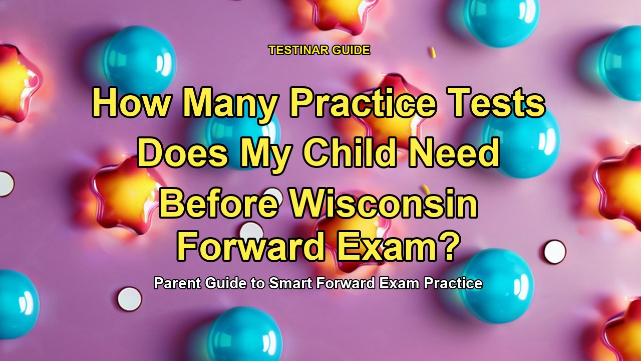 How Many Practice Tests Does My Child Need Before Wisconsin Forward Exam?