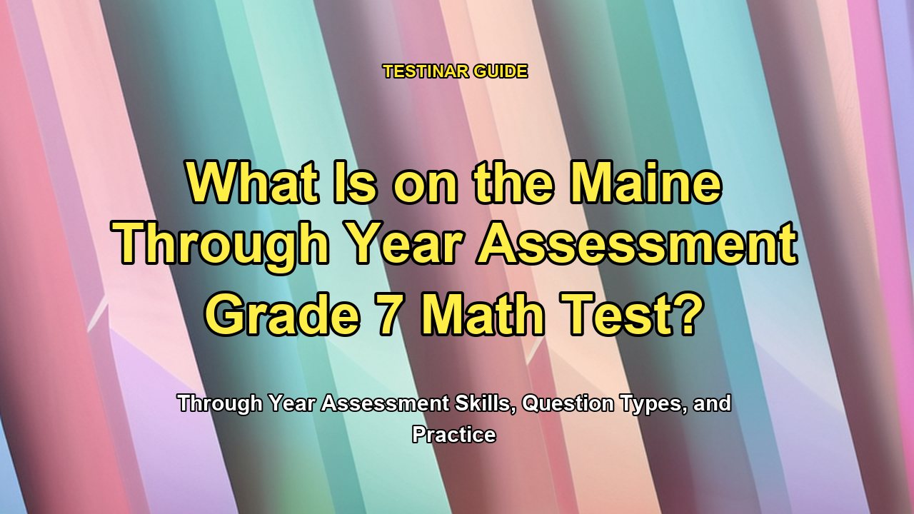 What Is on the Maine Through Year Assessment Grade 7 Math Test?