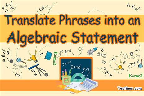 How to Translate Phrases into an Algebraic Statement